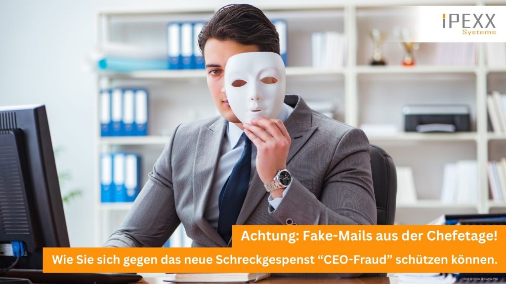 CEO-Fraud auch in Ihrem Unternehmen in der Region Wörnitz, Ansbach, Crailsheim oder Dinkelsbühl? IPEXX Systems aus Wörnitz berät Sie!