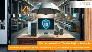 IT-Betreuung für Ihre Unternehmens-IT in der Region Ansbach mit IPEXX Systems aus Wörnitz.