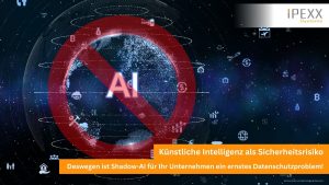 Shadow-AI – So gefährlich ist die Nutzung von KI in Ihrem Unternehmen in Ansbach und Crailsheim. IPEXX-Systems berät Sie!