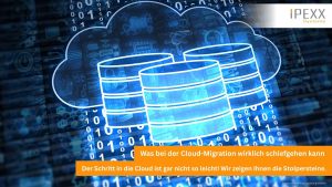 Was kann bei einer Cloud-Migration in Ihrem Unternehmen in der Region Crailsheim schiefgehen? IPEXX Systems berät Sie.
