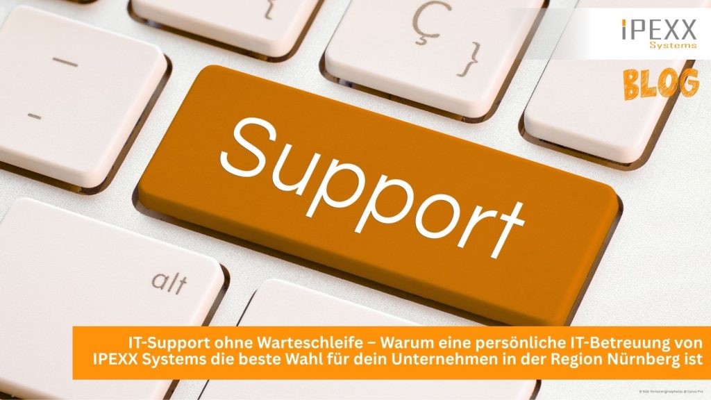 IT-Support ohne Warteschleife: Warum eine persönliche IT-Betreuung von IPEXX Systems die beste Wahl für dein Unternehmen in der Region Nürnberg ist