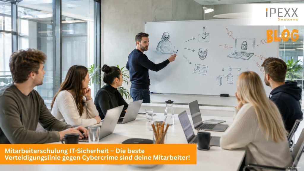 Mitarbeiterschulung IT-Sicherheit – Deswegen sind deine Mitarbeiter die beste Verteidigungslinie gegen Cybercrime!